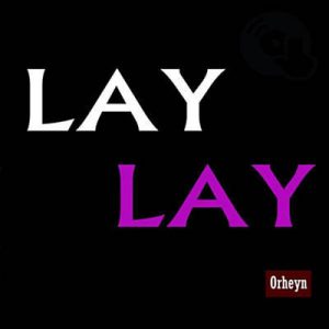 Orheyn - Lay Lay Ringtone