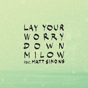 Milow Feat. Matt Simons - Lay Your Worry Down Ringtone