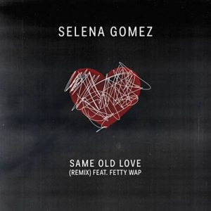 Selena Gomez Feat. Fetty Wap - Same Old Love (Remix) Ringtone